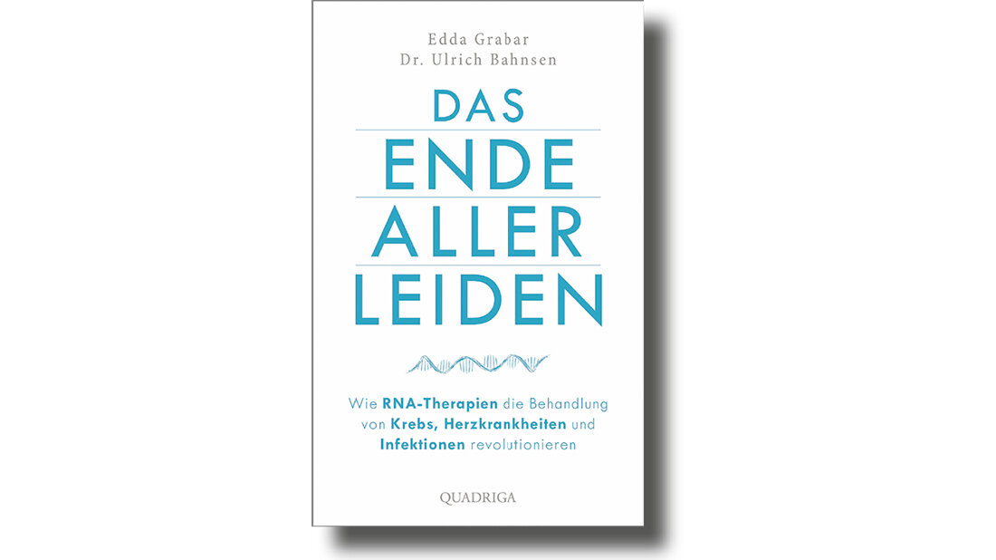 Buchbesprechung Cover des Buchs „Das Ende aller Leiden. Wie RNA-Therapien die Behandlung von Krebs, Herzkrankheiten und Infektionen revolutionieren“