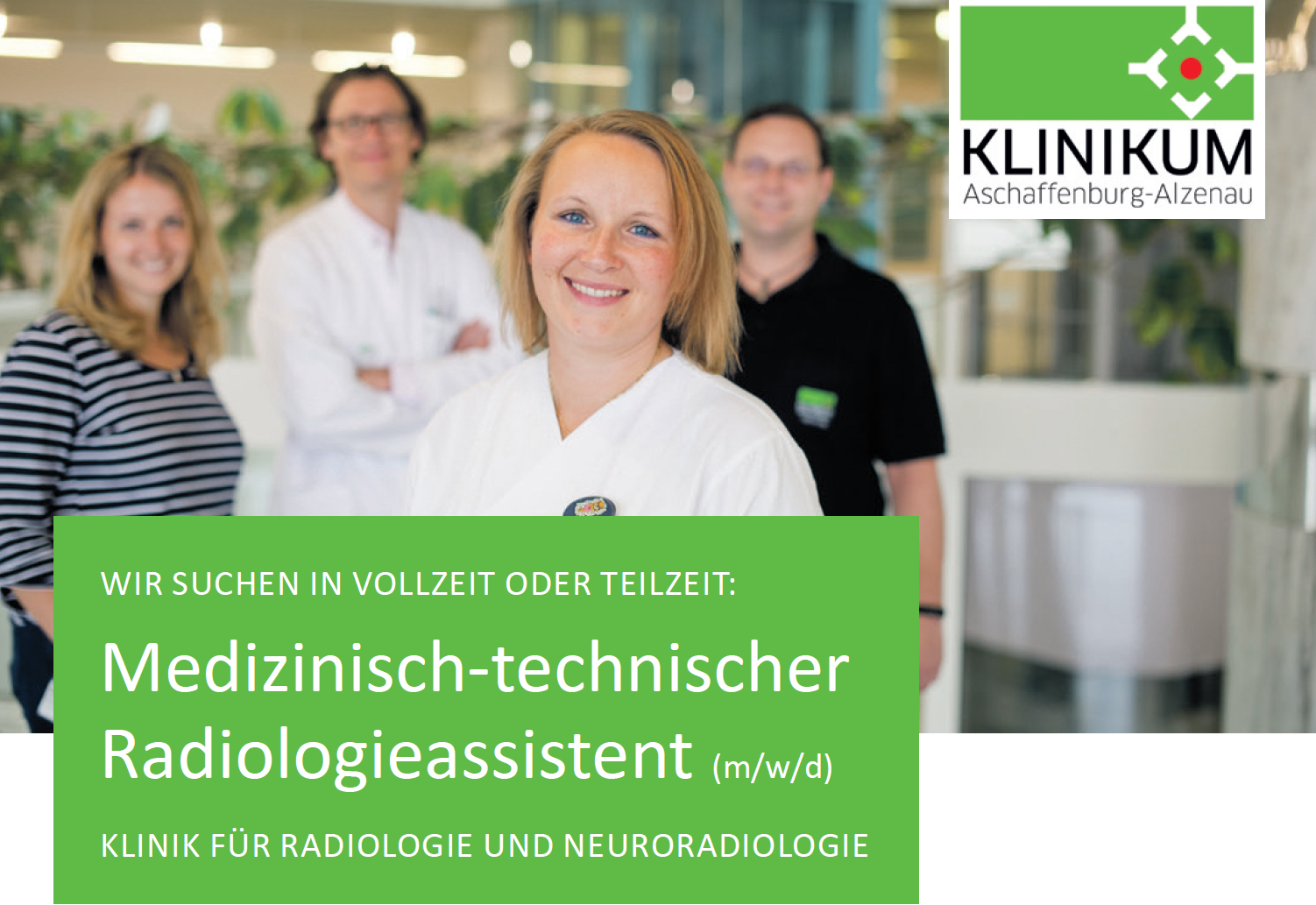 Klinikum Aschaffenburg-Alzenau. WIR SUCHEN IN VOLLZEIT ODER TEILZEIT: Medizinisch-technischer Radiologieassistent  (m/w/d)KLINIK FÜR RADIOLOGIE UND NEURORADIOLOGIE
