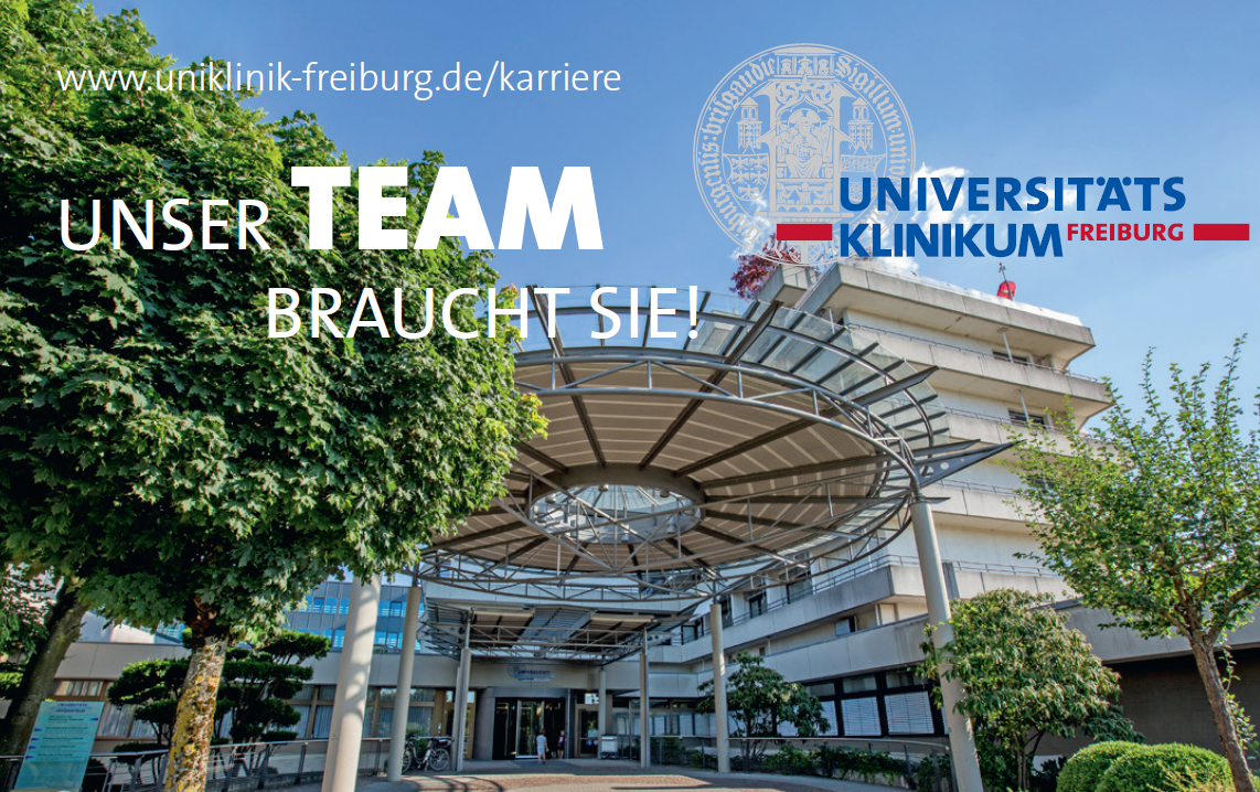 www.uniklinik-freiburg.de/karriere UNSER TEAM BRAUCHT SIE! Universitätsklinikum Freiburg